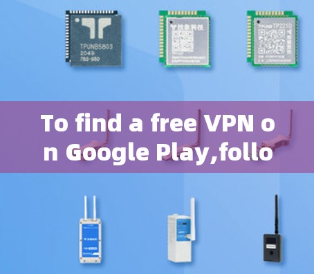 To find a free VPN on Google Play,follow this organized approach: To find a free VPN on Google Play,follow this organized approach:
